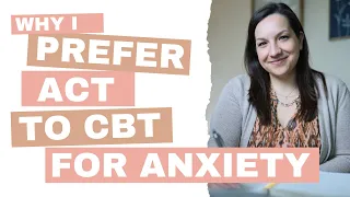 ACT vs CBT And Why I Actually Prefer Acceptance And Commitment Therapy As An Anxiety Therapist