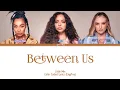 Download Lagu Little Mix - Between Us | Lirik Terjemahan/Sub Indo [Color Coded Lyrics Eng/Ina]