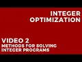 Integer Optimization - 2 Methods for Solving Integer Programs