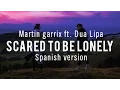 Download Lagu Martin Garrix ft. Dua Lipa - Scared to be lonely (Spanish version) Ft. April '99