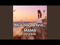 Mi-e dor de tine... MAMĂ