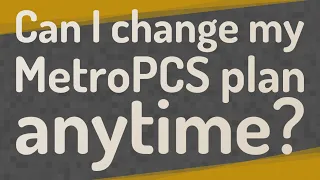 Can I change my MetroPCS plan anytime