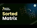 Sorted Matrix School Practice Problem Avneet Kaur Saini