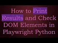 How to Print Results and Check DOM Elements in Playwright Python