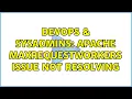 DevOps SysAdmins Apache MaxRequestWorkers issue not resolving