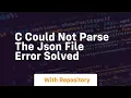 C could not parse the json file error solved
