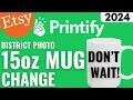 Printify District Photo 15oz Mug Update - Get Started Now