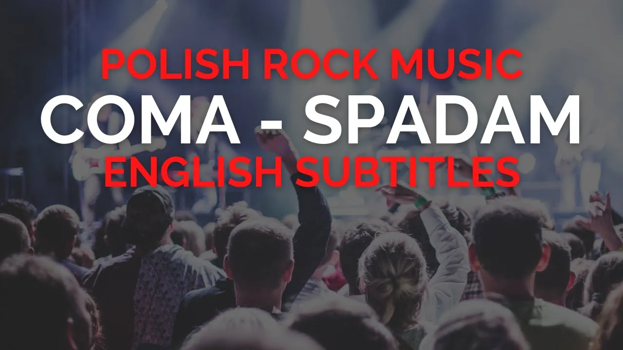 COMA - SPADAM Po Angielsku English Subtitles Polish Rock Music Lyrics COMA - SPADAM Po Angielsku English Subtitles Polish Rock Music Lyrics
