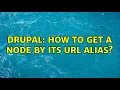 Drupal How to get a node by its url alias 2 Solutions