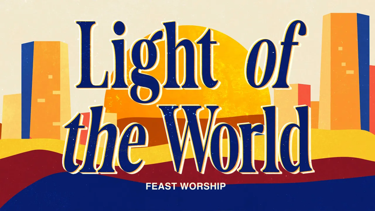 Light of The World - Feast Worship (Official Lyric Video) Light of The World - Feast Worship (Official Lyric Video)