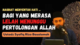 Download NASIHAT MENYENTUH HATI | BAGI YANG LELAH MENUNGGU PERTOLONGAN ALLAH - USTADZ SYAFIQ RIZA BASALAMAH MP3