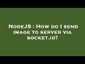 NodeJS How do I send image to server via socket io
