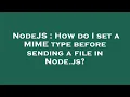 NodeJS How do I set a MIME type before sending a file in Node js