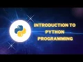 INTRODUCTION TO PYTHON PROGRAMMING