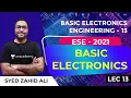 Basic Electronics Engineering - 13 L 13 Basic Electronics ESE 2021 Officers Batch Zahid Sir
