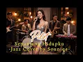 Lagu Sepanjang Hidupku – Pilot | Smooth Jazz Cover by Souniqe