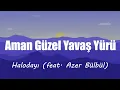 Halodayı (feat. Azer Bülbül) || Aman Güzel Yavaş Yürü