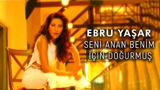 Ebru Yaşar Seni Anan Benim İçin Doğurmuş Official Video 