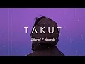 Lagu Takut - Idgitaf | Lo-Fi Remix (slowed + reverb)