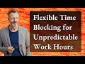 Flexible Time Blocking for Unpredictable Work Hours