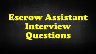 Escrow Assistant Interview Questions
