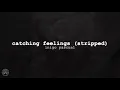 Catching Feelings "stripped" Inigo Pascual x Moophs (Lyrics)