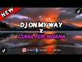 DJ ON MY WAY X CUMA FOR NGANA FULL ANALOG BASS | DJ WAHYU