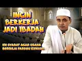 Lagu Ingin Kerja Jadi Ibadah? Ini Syarat Agar Usaha Jadi Pahala Bernilai Fardhu Kifayah (Guru Bakhiet)