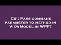 C Pass command parameter to method in ViewModel in WPF