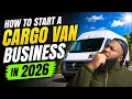 How To Start a Cargo Van Business 2026