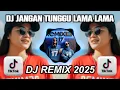 Lagu DJ JANGAN TUNGGU LAMA LAMA NANTI LAMA LAMA AKU DIAMBIL ORANG | REMIX VIRAL TIKTOK TERBARU 2025