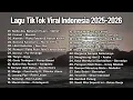 Lagu Lagu TikTok Viral Indonesia 2025 - 2026 🔥 Hits Pop Paling Banyak Diputar