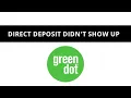 Direct deposit didn t show up GreenDot card - what to do