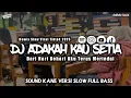 Download Lagu DJ ADAKAH KAU SETIA - REMIX VERSI SLOW FULL BASS 2025