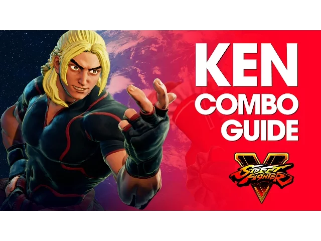 Street Fighter V: KEN Combo Guide