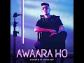 Awaara Ho - Shashwat Sachdev