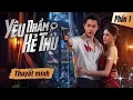 Lagu Phim Mới I YÊU NHẦM KẺ THÙ - Phần 1 (Thuyết minh ) Phim Trung Quốc Chiếu Rạp Hay 2025