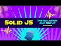 Installation and Setting up Solid JS tutorials Part 2