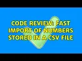 Code Review Fast import of numbers stored in a CSV file 2 Solutions