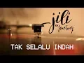Download Lagu JILI - Tak Selalu Indah (Lyric Video)