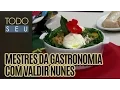 Download Lagu Mestres da Gastronomia com: Valdir Nunes - Todo Seu (22/09/16)