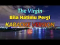 Download Lagu The Virgin - Bila Hatimu Pergi Karaoke MP3