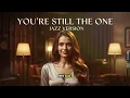 Lagu YOU'RE STILL THE ONE - SHANIA TWAIN || BEST JAZZ VERSION