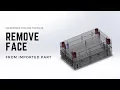 Solidworks TIps and Tricks Remove face from imported part