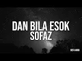 Download Lagu Sofaz - Dan Bila Esok (Official Video Lirik)