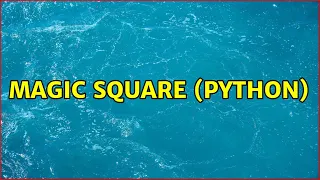 Magic Square Python 2 Solutions