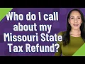 Who do I call about my Missouri State Tax Refund