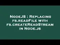 NodeJS Replacing fs readFile with fs createReadStream in Node js