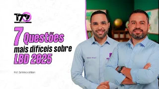 7 Questões Mais difíceis sobre LDB 2025 | Carlinhos Costa e William Dornela