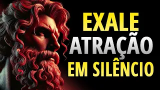 Como Exalar Atração em Silêncio: 11 Hábitos Atraentes | ESTOICISMO